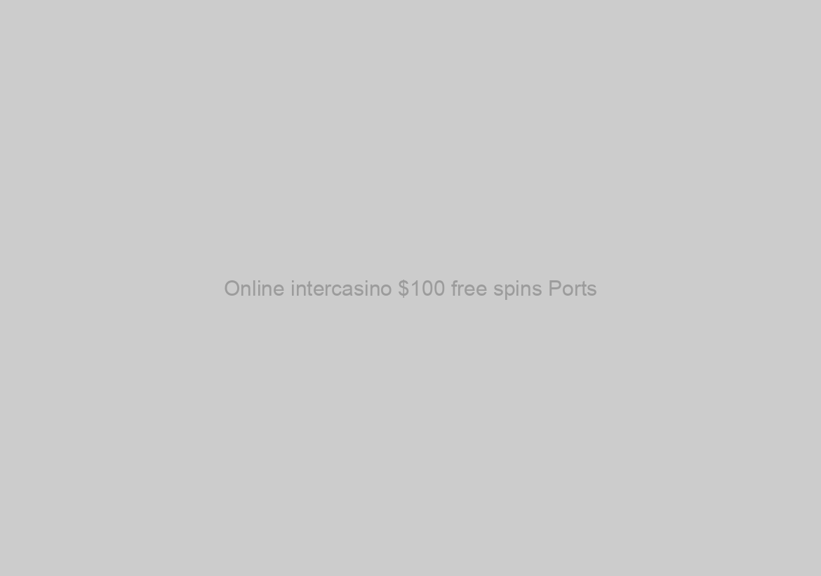 Online intercasino $100 free spins Ports